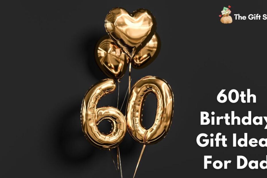 60th Birthday Gift Ideas For Dad